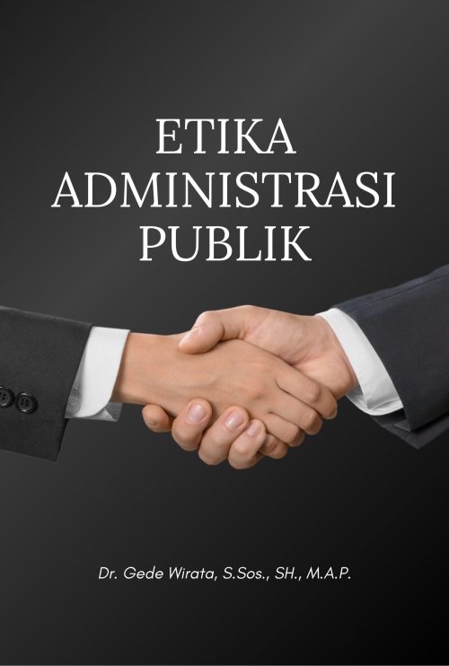 ETIKA ADMINISTRASI PUBLIK ETIKA ADMINISTRASI PUBLIK